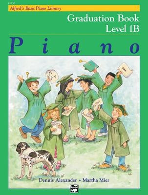 Alfred's Basic Piano Library Graduation Book, Bk 1b by Alexander, Dennis