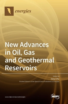 New Advances in Oil, Gas and Geothermal Reservoirs by Zhu, Daoyi