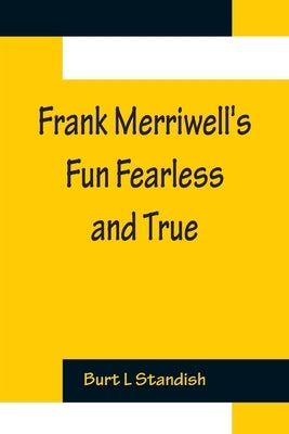 Frank Merriwell's Fun Fearless and True by L. Standish, Burt