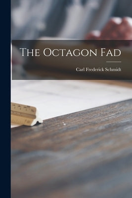 The Octagon Fad by Schmidt, Carl Frederick