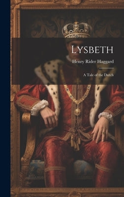 Lysbeth: A Tale of the Dutch by Haggard, H. Rider