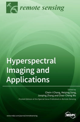 Hyperspectral Imaging and Applications by Chang, Chein-I