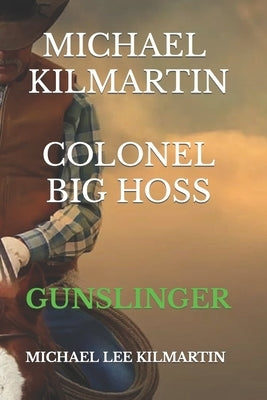 Michael Kilmartin the Gunslinger: Texas Ranger Big Hoss by Kilmartin, Michael Lee