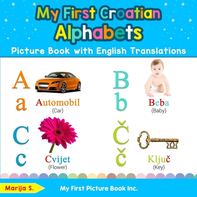 My First Croatian Alphabets Picture Book with English Translations: Bilingual Early Learning & Easy Teaching Croatian Books for Kids by S, Marija