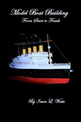 Model Boat Building made Easy by Watts, Irwin L.