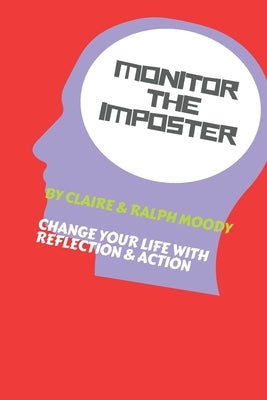 Monitor The Imposter - Journal: Change Your Life With Reflection & Action by Moody, Ralph