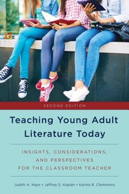 Teaching Young Adult Literature Today: Insights, Considerations, and Perspectives for the Classroom Teacher by Hayn, Judith A.