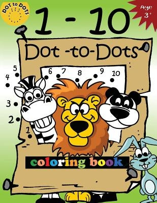 1-10 Dot-to-Dots and coloring book: Children Activity Connect the dots, Coloring Book for Kids Ages 2-4 3-5 by Activity for Kids Workbook Designer