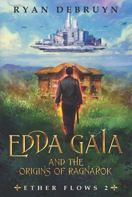 Edda Gaia and the Origins of Ragnarok: An Ether Collapse Series by Debruyn, Ryan