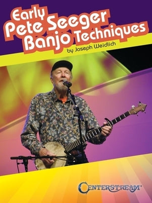 Early Pete Seeger Banjo Techniques by Weidlich, Joseph