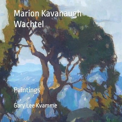 Marion Kavanaugh Wachtel: Paintings by Kvamme, Gary Lee