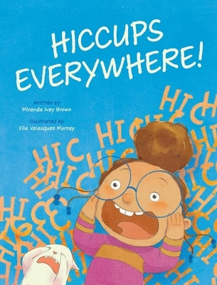 Hiccups Everywhere! by Brown, Miranda I.