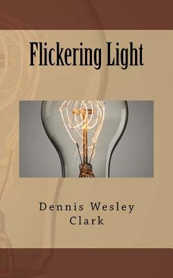 Flickering Light by Clark, Dennis Wesley