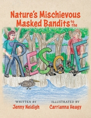 Nature's Mischievous Masked Bandits to the Rescue by Neidigh, Jenny