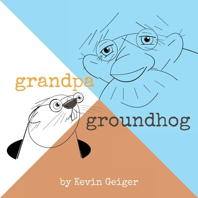 Grandpa Groundhog by Geiger, Kevin