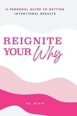 Reignite Your Why by Blair