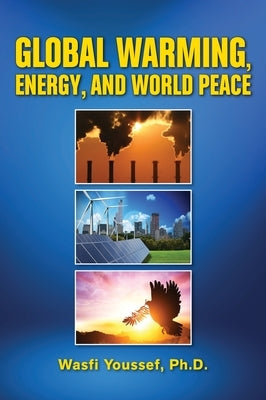 Global Warming, Energy, and World Peace by Youssef, Wasfi