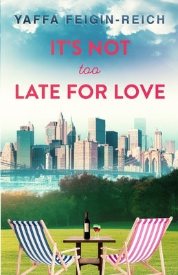 It's Not Too Late For Love by Feigin-Reich, Yaffa