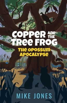 Copper and the Tree Frog: The Opossum Apocalypse by Jones, Mike