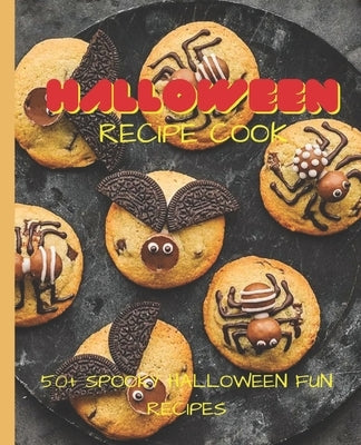 Halloween Recipe Cookbook: 50+ Spooky Fun Halloween Recipes by Smith, Adelisa Amy