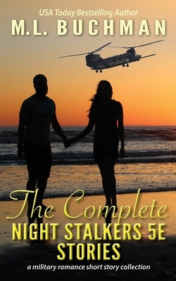 The Complete Night Stalkers 5E Stories: a Special Operations military romance collection by Buchman, M. L.