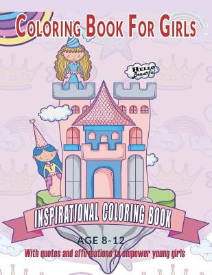 Coloring Book For Girls: Inspirational Coloring Book With quotes and affirmations to empower young girls: 40 Empowering Prints To Build Self Es by Books, Big Girls Coloring