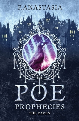 POE Prophecies: The Raven by Anastasia, P.