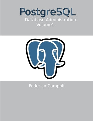 PostgreSQL Database administration Vol. 01 by Campoli, Federico