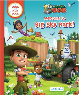 Ranger Rob: Welcome to Big Sky Park (Little Detectives): A Look and Find Book by Ltd, Nelvana