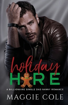 Holiday Hire: A Billionaire Single Dad Nanny Romance by Cole, Maggie