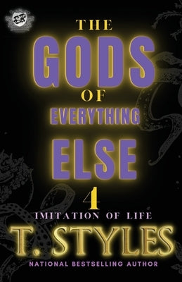 The Gods Of Everything Else 4: Imitation Of Life (The Cartel Publications Presents) by Styles, T.