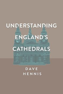 Understanding England's Cathedrals by Hennis, Dave