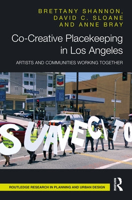Co-Creative Placekeeping in Los Angeles: Artists and Communities Working Together by Shannon, Brettany