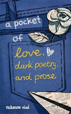 A pocket of love, dark poetry, and prose by Vlad, McKenzie