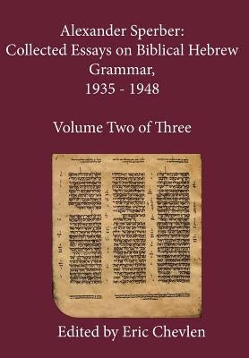 Alexander Sperber: Collected Essays on Biblical Hebrew Grammar, 1935 - 1948: Volume Two of Three by Sperber, Alexander