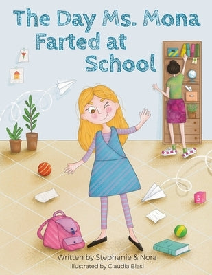 The Day Ms. Mona Farted at School by Nora, Stephanie