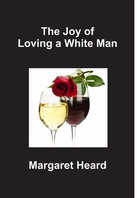 The Joy of Loving a White Man by Heard, Margaret