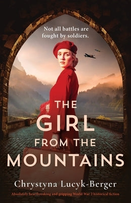 The Girl from the Mountains: Absolutely heartbreaking and gripping World War 2 historical fiction by Lucyk-Berger, Chrystyna