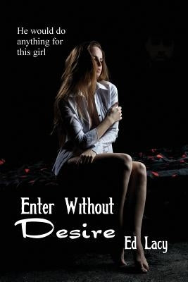 Enter Without Desire by Lacy, Ed