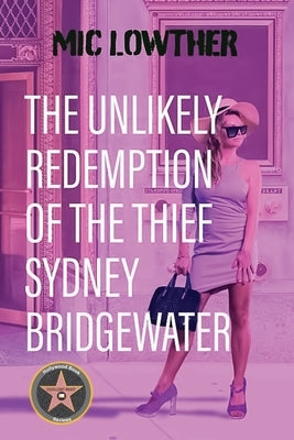 The Unlikely Redemption of the Thief Sydney Bridgewater by Lowther, MIC