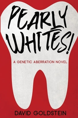 Pearly Whites!: A Genetic Aberration Novel by Goldstein, David