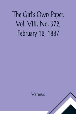 The Girl's Own Paper, Vol. VIII, No. 372, February 12, 1887 by Various