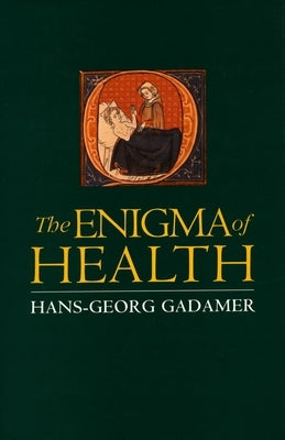 The Enigma of Health: The Art of Healing in a Scientific Age by Gadamer, Hans-Georg