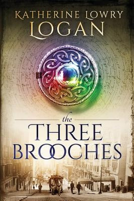 The Three Brooches: Time Travel Romance by Logan, Katherine Lowry