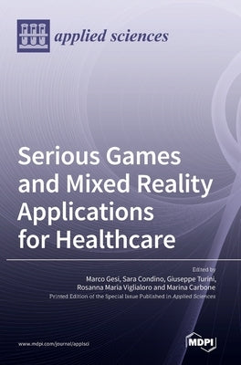 Serious Games and Mixed Reality Applications for Healthcare by Gesi, Marco