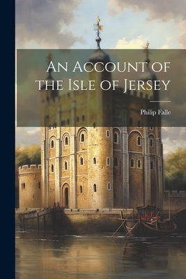 An Account of the Isle of Jersey by Falle, Philip