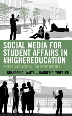 Social Media for Student Affairs in #HigherEducation: Trends, Challenges, and Opportunities by Waite, Brandon C.