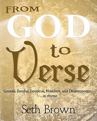 From God To Verse: Genesis, Exodus, Leviticus, Numbers, and Deuteronomy, in Rhyme by Brown, Seth