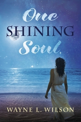 One Shining Soul by Wilson, Wayne L.