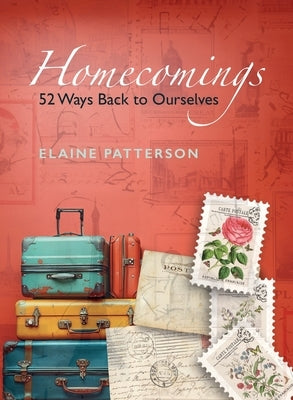 Homecomings 52 Ways Back to Yourself by Patterson, Elaine